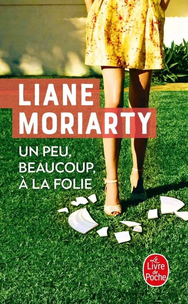 LIANE MORIARTY - UN PEU, BEAUCOUP, À LA FOLIE